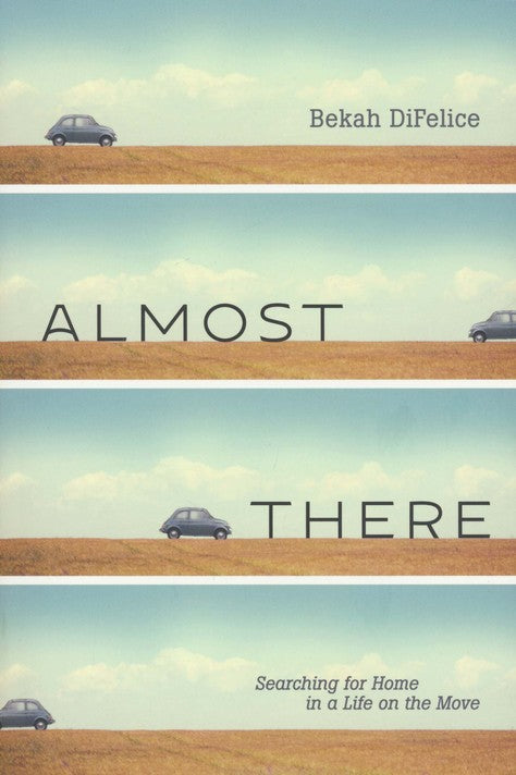 Almost There: Searching for Home in a Life on the Move