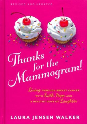 Thanks for the Mammogram! Living through Breast Cancer with Faith, Hope, and a Healthy Dose of Laughter