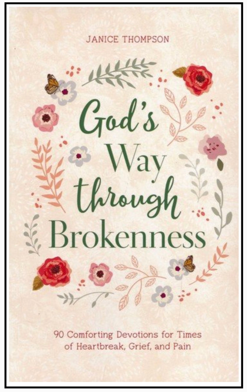 God's Way through Brokenness: 90 Comforting Devotions for Times of Heartbreak, Grief, and Pain