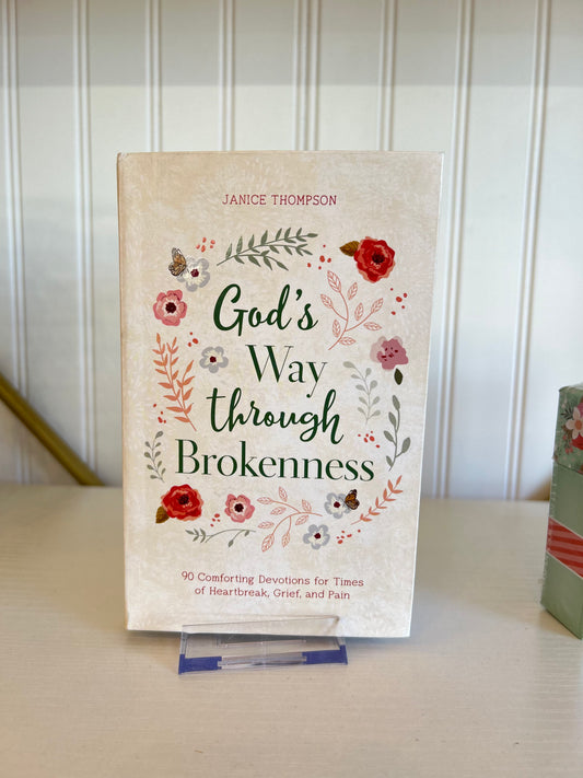God's Way through Brokenness: 90 Comforting Devotions for Times of Heartbreak, Grief, and Pain