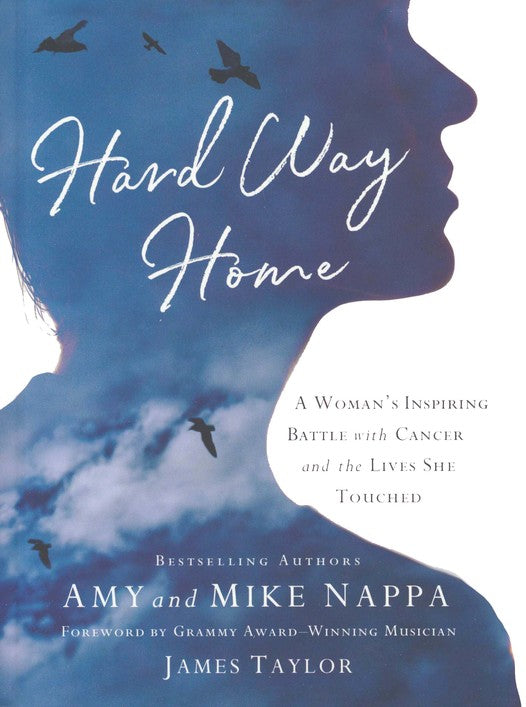 Hard Way Home: A Woman's Inspiring Battle with Cancer and the Lives She Touched