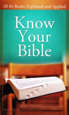 Know Your Bible: All 66 Books Explained and Applied