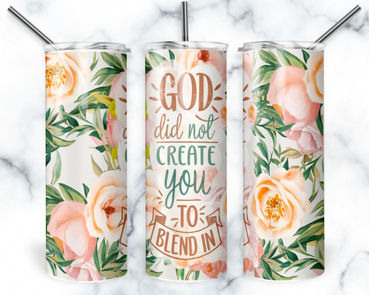 God Did Not Create You To Blend In Tumbler